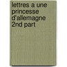 Lettres A Une Princesse D'Allemagne 2nd Part by Leonhard Euler