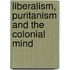 Liberalism, Puritanism And The Colonial Mind