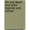Life And Death And Other Legends And Stories door Henryk Sienkiewicz