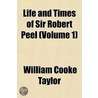 Life And Times Of Sir Robert Peel (Volume 1) door William Cooke Taylor