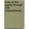 Lives Of The Saints Through 100 Masterpieces by Jacques Duquesne