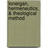 Lonergan, Hermeneutics, & Theological Method door Donna Teevan