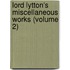 Lord Lytton's Miscellaneous Works (Volume 2)