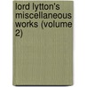 Lord Lytton's Miscellaneous Works (Volume 2) door Baron Edward Bulwer Lytton Lytton