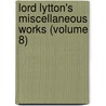 Lord Lytton's Miscellaneous Works (Volume 8) by Baron Edward Bulwer Lytton Lytton