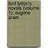 Lord Lytton's Novels (Volume 1); Eugene Aram