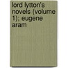 Lord Lytton's Novels (Volume 1); Eugene Aram door Baron Edward Bulwer Lytton Lytton