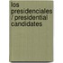Los Presidenciales / Presidential Candidates