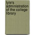 Lyle's Administration Of The College Library