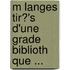 M Langes Tir?'s D'Une Grade Biblioth Que ...