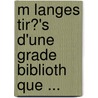 M Langes Tir?'s D'Une Grade Biblioth Que ... by Marc Antoine Ren Voyer De Argenson