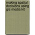 Making Spatial Decisions Using Gis Media Kit