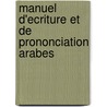 Manuel D'ecriture Et De Prononciation Arabes door Abdallah Nacereddine
