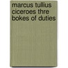 Marcus Tullius Ciceroes Thre Bokes Of Duties door Marcus Tullius Cicero