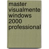 Master Visualmente Windows 2000 Professional door Ruth Maran