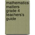 Mathematics Matters Grade 4 Teachers's Guide