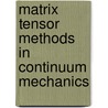 Matrix Tensor Methods in Continuum Mechanics door S.F. Borg