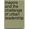 Mayors And The Challenge Of Urban Leadership door Richard M. Flanagan