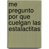 Me Pregunto Por Que Cuelgan las Estalactitas door Jackie Gaff
