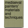 Mediaeval Painters' Materials And Techniques by Mark Clarke