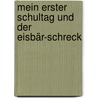 Mein erster Schultag und der Eisbär-Schreck door Bettina Obrecht