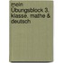 Mein Übungsblock 3. Klasse. Mathe & Deutsch