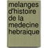 Melanges D'Histoire de La Medecine Hebraique