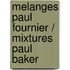 Melanges Paul Fournier / Mixtures Paul Baker