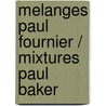 Melanges Paul Fournier / Mixtures Paul Baker door Paul Fournier