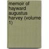 Memoir Of Hayward Augustus Harvey (Volume 1) by Thomas William Harvey