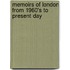 Memoirs Of London From 1960's To Present Day