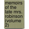 Memoirs Of The Late Mrs. Robinson (Volume 2) by Mary Elizabeth Robinson