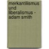 Merkantilismus Und Liberalismus - Adam Smith