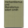 Merkantilismus Und Liberalismus - Adam Smith by Sascha Häusler
