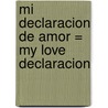 Mi Declaracion de Amor = My Love Declaracion door Irene Fohri
