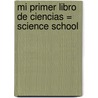 Mi Primer Libro de Ciencias = Science School by Tracey West