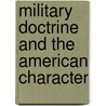 Military Doctrine And The American Character by Herbert Ira London