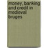 Money, Banking and Credit in Medieval Bruges