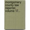 Montgomery County Law Reporter, Volume 17... door Freeland Gotwalts Hobson
