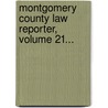 Montgomery County Law Reporter, Volume 21... door Pa ).