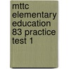 Mttc Elementary Education 83 Practice Test 1 door Sharon Wynne