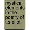Mystical Elements In The Poetry Of T.S.Eliot by Sister Barbara Sudol Csfn