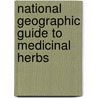 National Geographic Guide To Medicinal Herbs by Tieraona Low Dog