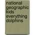 National Geographic Kids Everything Dolphins