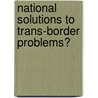 National Solutions To Trans-Border Problems? door Isidro Morales
