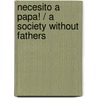 Necesito a papa! / A Society Without Fathers by Ofelia Perez
