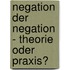 Negation Der Negation - Theorie Oder Praxis?