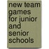 New Team Games For Junior And Senior Schools