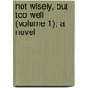 Not Wisely, But Too Well (Volume 1); A Novel door Rhoda Broughton