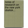 Notes Of Research On The New York Obelisk... door Alexis Anastey Julien